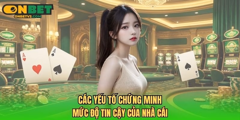 Các yếu tố chứng minh mức độ tin cậy của nhà cái