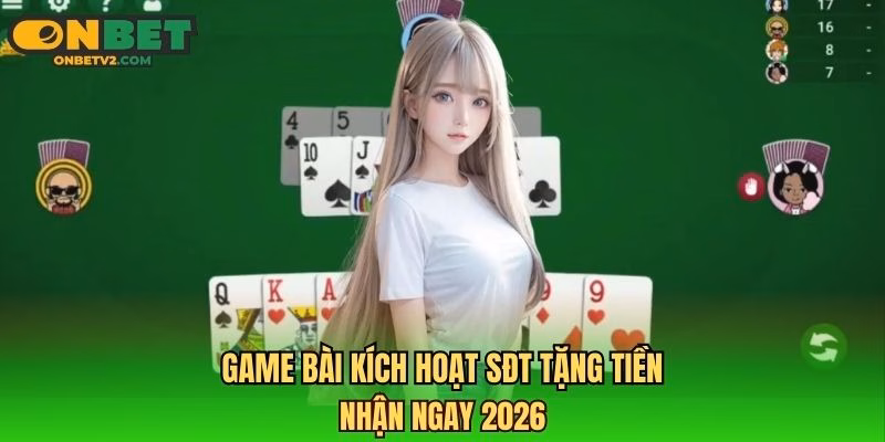 Game bài kích hoạt SĐT tặng tiền