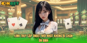 Link truy cập ONBET mới nhất không bị chặn