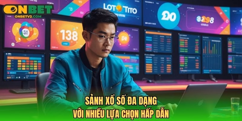 Sảnh xổ số đa dạng với nhiều lựa chọn hấp dẫn