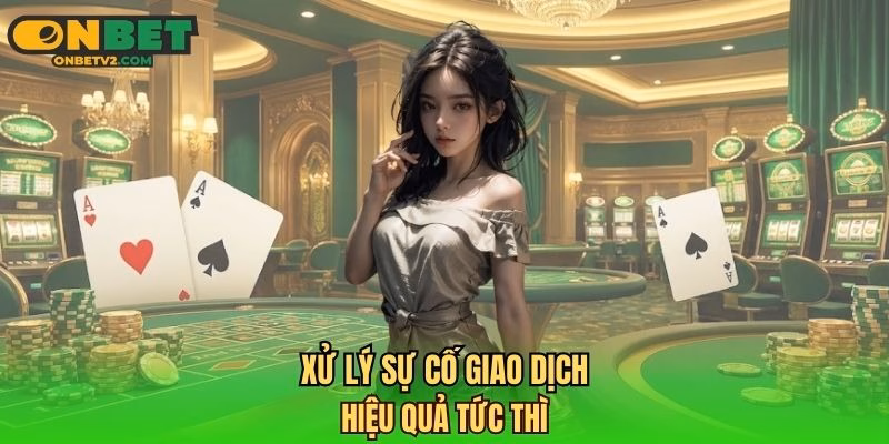 Xử lý sự cố giao dịch hiệu quả tức thì